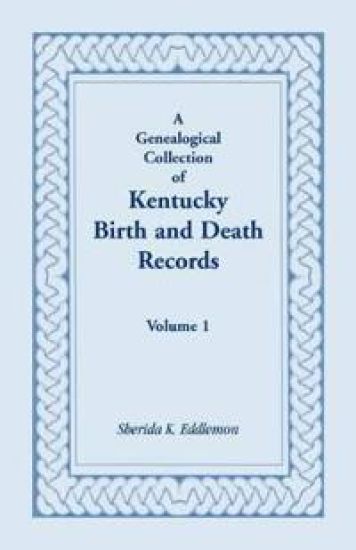 A Genealogical Collection of Kentucky Birth and Death Records, Volume 1