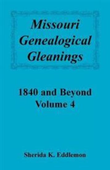 Missouri Genealogical Gleanings 1840 and Beyond, Volume 4