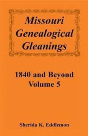 Missouri Genealogical Gleanings 1840 and Beyond, Volume 5