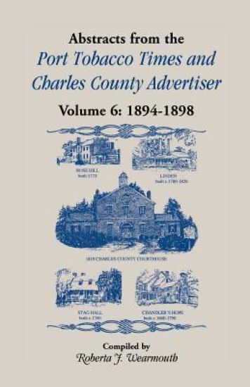 Abstracts from the Port Tobacco Times and Charles County Advertiser, Volume 6