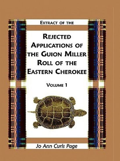 Extract of the Rejected Applications of the Guion Miller Roll of the Eastern Cherokee, Volume 1