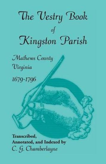 The Vestry Book of Kingston Parish, Mathews County, Virginia, 1679-1796