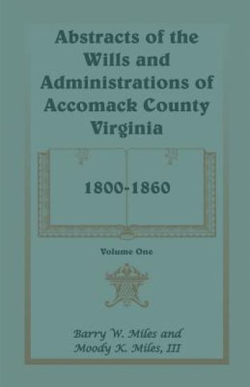 Abstracts of the Wills and Administrations of Accomack County, Virginia, 1800-1860