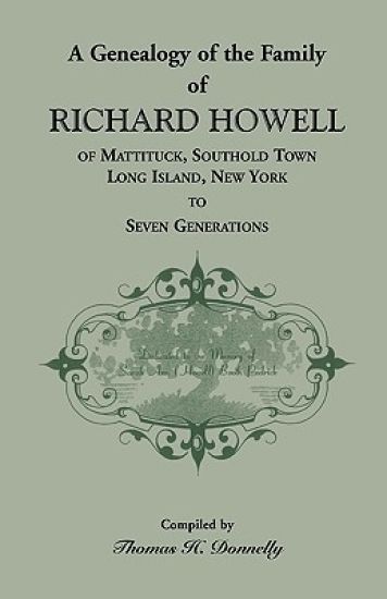 A Genealogy of the Family of Richard Howell of Mattituck, Southold Town, Long Island, New York to Seven Generations