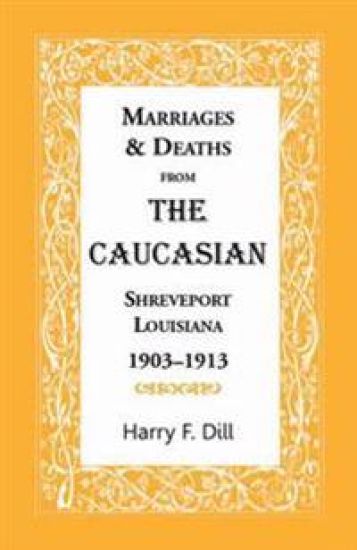 Marriages and Deaths from the Caucasian, Shreveport, Louisiana, 1903-1913