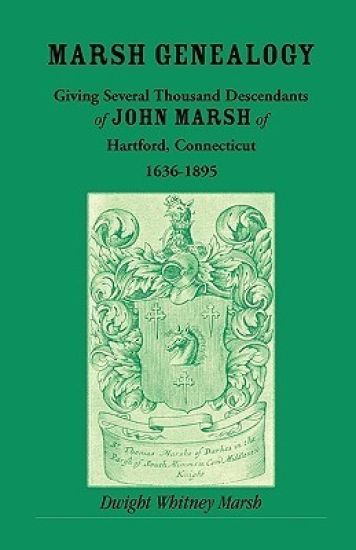 Marsh Genealogy, Giving Several Thousand Descendants of John Marsh of Hartford, Connecticut, 1636-1895