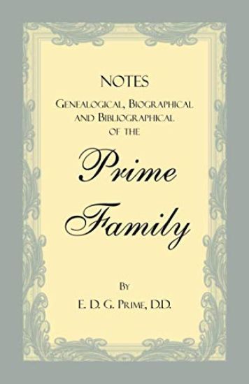 Notes Genealogical, Biographical and Bibliographical of the Prime Family