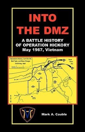 Into the DMZ, a Battle History of Operation Hickory, May 1967, Vietnam
