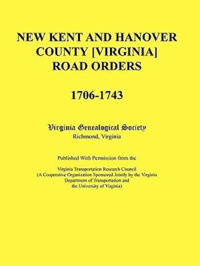 New Kent and Hanover County [Virginia] Road Orders, 1706-1743