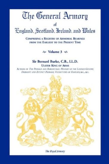 General Armory of England, Scotland, Ireland, and Wales, Comprising a Registry of Armorial Bearings from the Earliest to the Present Time, Volume