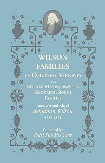 Wilson Families in Colonial Virginia and Related Mason, Seawell, Goodrich, Boush Families