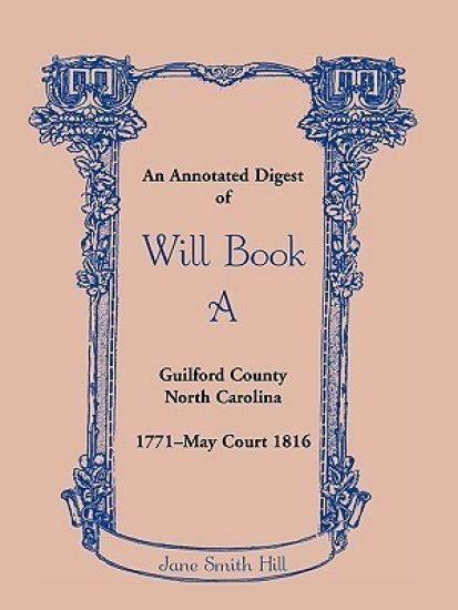 An Annotated Digest of Will Book a Guilford County, North Carolina, 1771-May Court 1816