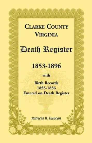 Clarke County, Virginia Death Register, 1853-1896, with Birth Records, 1855-1856 Entered on Death Register