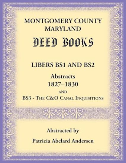 Montgomery County, Maryland Deed Books Libers BS1 and BS2 Abstracts, 1827-1830 and BS3 - The C&O Canal Inquisitions