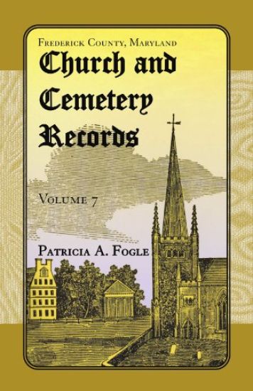 Frederick County, Maryland Church and Cemetery Records, Volume 7