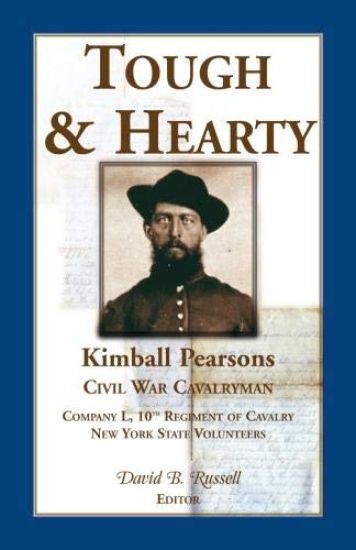 Tough and Hearty, Kimball Pearsons, Civil War Cavalryman, Co. L, 10th Regiment of Cavalry, New York State Volunteers