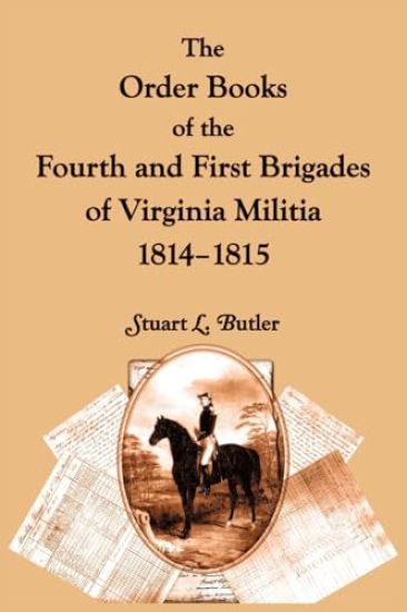The Order Books of the Fourth and First Brigades of Virginia Militia, 1814-1815