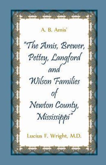 A. B. Amis' "The Amis, Brewer, Pettey, Landford and Wilson Families of Newton County, Mississippi"