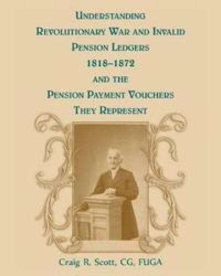Understanding Revolutionary War and Invalid Pension Ledgers 1818-1872, and Pension Payment Vouchers They Represent