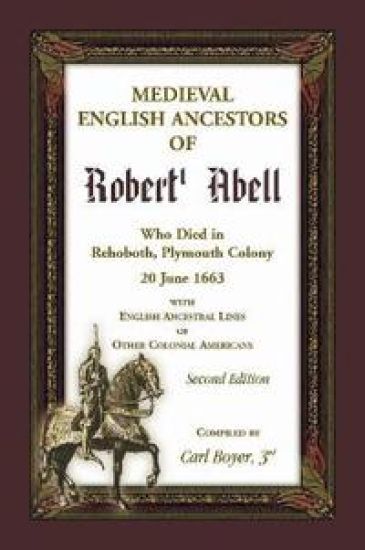 Medieval English Ancestors of Robert Abell, Who Died in Rehoboth, Plymouth Colony, 20 June 1663, 2nd edition