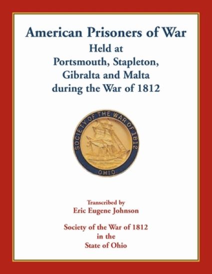 American Prisoners of War Held At Portsmouth, Stapleton, Gibraltar and Malta during the War of 1812