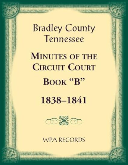 Bradley County, Tennessee Minutes of the Circuit Court, Book "B", 1838-1841
