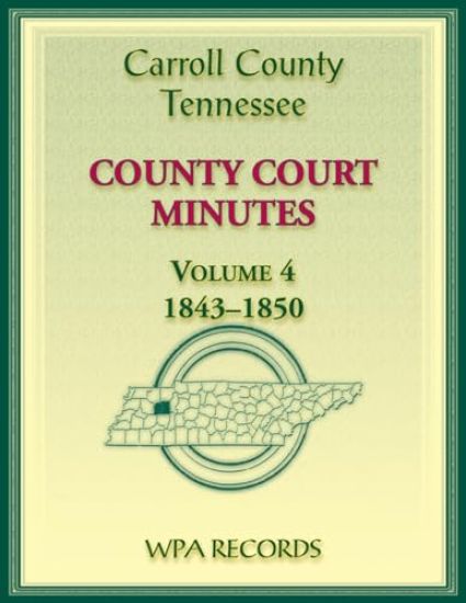 Carroll County, Tennessee County Court Minutes, Volume 4, 1843-1850