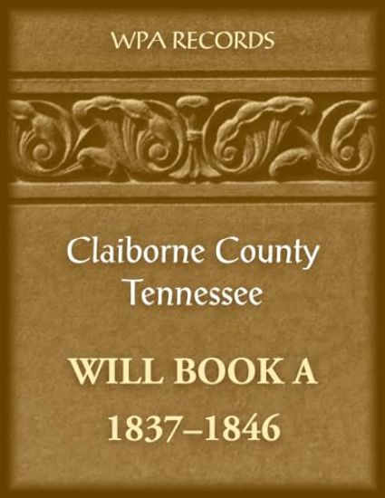 Claiborne County, Tennessee Will Book A, 1837-1846