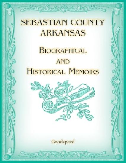 Sebastian County, Arkansas Biographical and Historical Memoirs