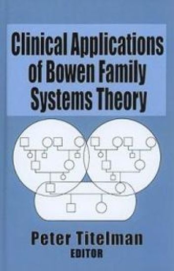 Clinical Applications of Bowen Family Systems Theory