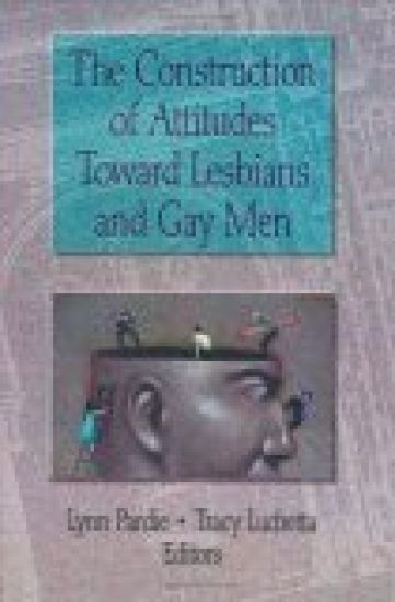 The Construction of Attitudes Toward Lesbians and Gay Men
