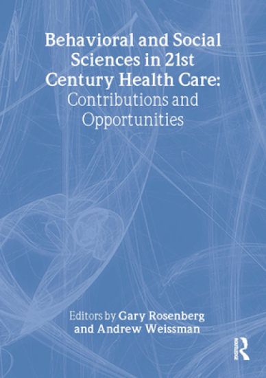Behavioral and Social Sciences in 21st Century Health Care