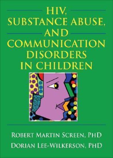 HIV, Substance Abuse, and Communication Disorders in Children