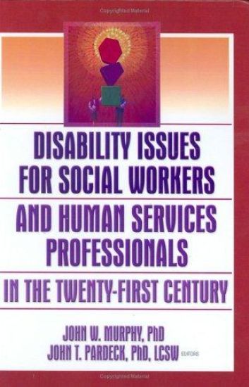 Disability Issues for Social Workers and Human Services Professionals in the Twenty-First Century