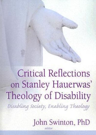 Critical Reflections on Stanley Hauerwas' Theology of Disability