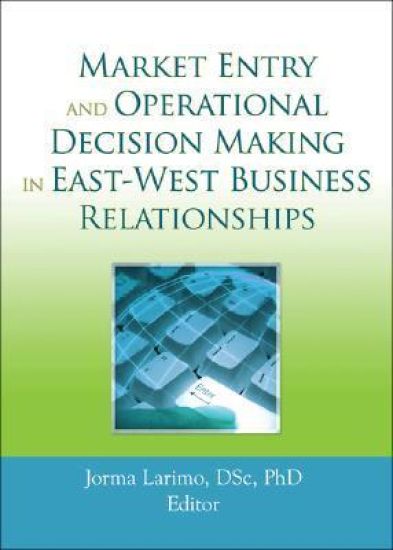 Market Entry and Operational Decision Making in East-West Business Relationships