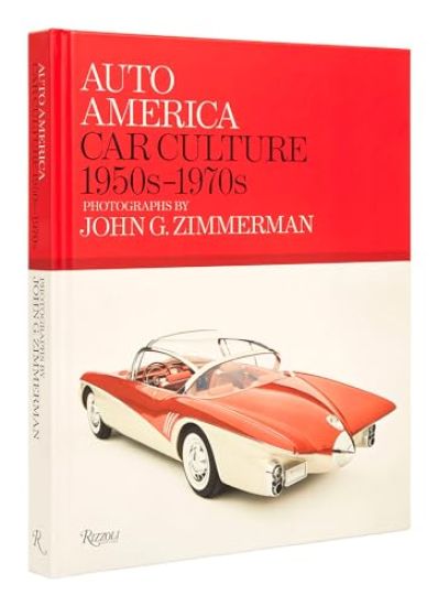 Auto America: Car Culture: 1950s-1970s--Photographs by John G. Zimmerman