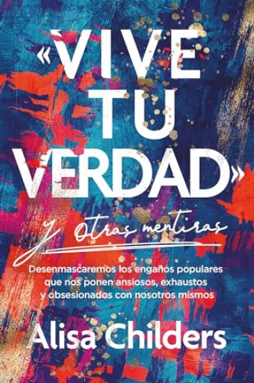 «Vive Tu Verdad» Y Otras Mentiras