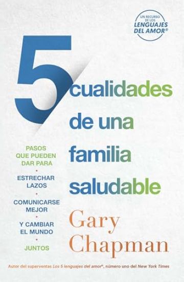 5 Cualidades de Una Familia Saludable: Pasos Que Pueden Dar Para Estrechar Lazos, Comunicarse Mejor Y Cambiar El Mundo Juntos