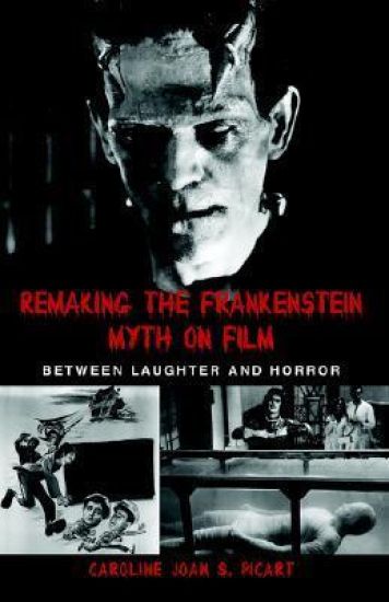 Remaking the Frankenstein Myth on Film