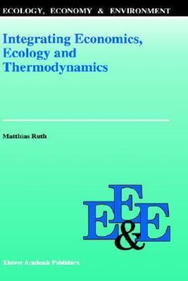 Integrating Economics, Ecology and Thermodynamics
