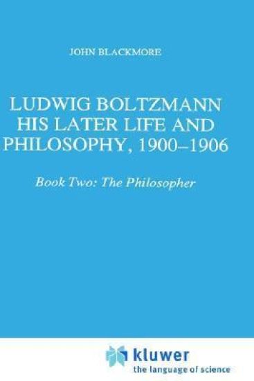 Ludwig Boltzmann: His Later Life and Philosophy, 1900-1906