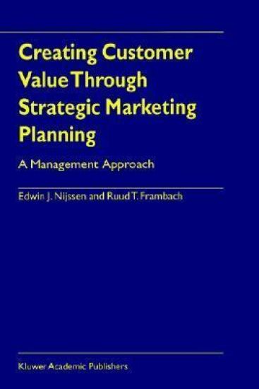 Creating Customer Value Through Strategic Marketing Planning