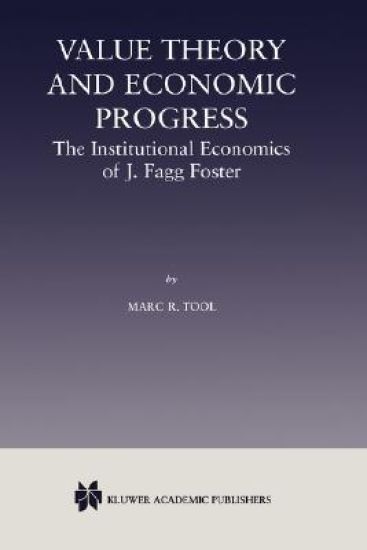 Value Theory and Economic Progress: The Institutional Economics of J. Fagg Foster