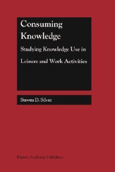 Consuming Knowledge: Studying Knowledge Use in Leisure and Work Activities