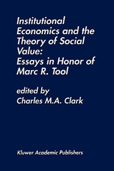 Institutional Economics and the Theory of Social Value: Essays in Honor of Marc R. Tool
