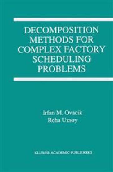 Decomposition Methods for Complex Factory Scheduling Problems