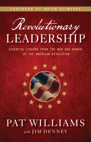 Revolutionary Leadership – Essential Lessons from the Men and Women of the American Revolution