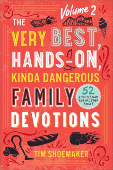 Very Best, Hands-On, Kinda Dangerous Family Devotions, Volume 2