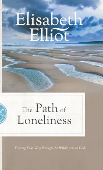 The Path of Loneliness: Finding Your Way Through the Wilderness to God